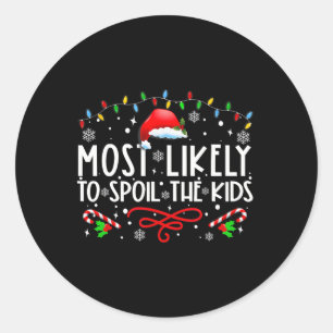 Most Likely To Spoil The Kids Fun Family Christmas Classic Round Sticker