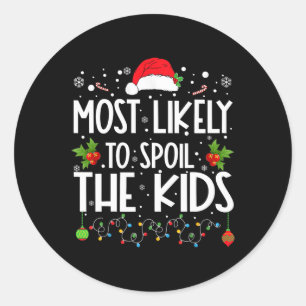 Most Likely To Spoil The Kids Fun Family Christmas Classic Round Sticker
