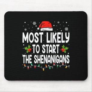 Most Likely To Start All The Shenanigan Christmas Mouse Pad