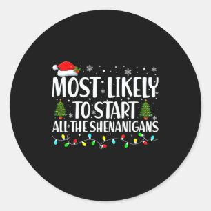 Most Likely To Start All The Shenanigans Christmas Classic Round Sticker
