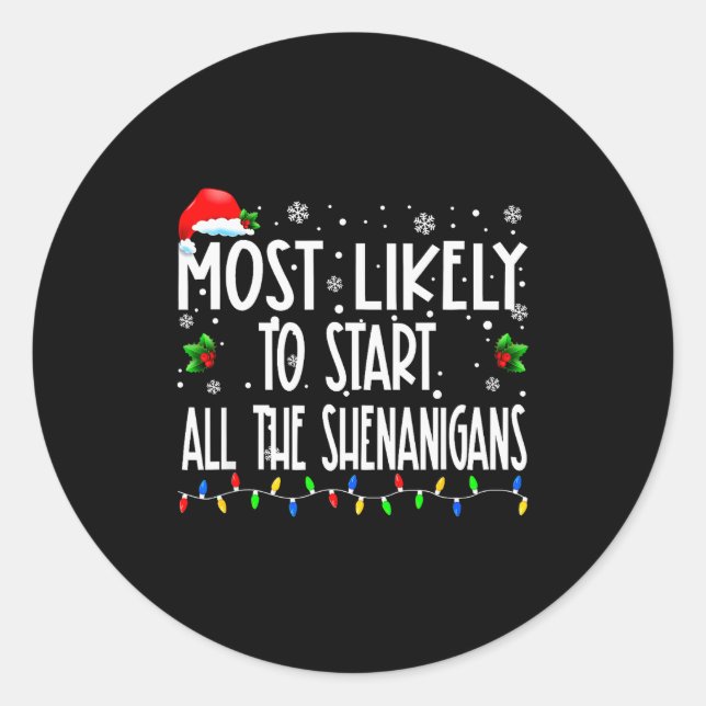Most Likely To Start All The Shenanigans Christmas Classic Round Sticker (Front)