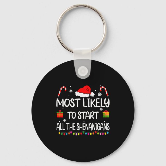 Most Likely To Start All The Shenanigans Family Ch Keychain (Front)