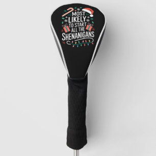 Most Likely To Start All The Shenanigans Family  Golf Head Cover