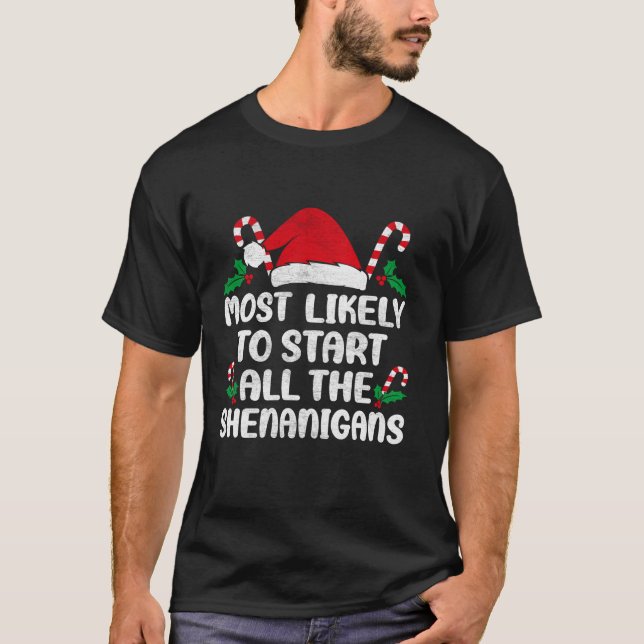 Most Likely To Start All The Shenanigans Family Ma T-Shirt (Front)