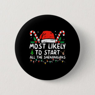 Most Likely To Start All The Shenanigans Family Xm 2 Inch Round Button
