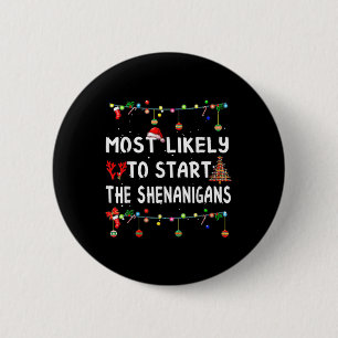 Most Likely To Start All The Shenanigans Family Xm 2 Inch Round Button