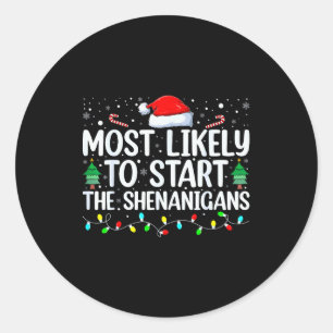 Most Likely To Start All The Shenanigans Family Xm Classic Round Sticker
