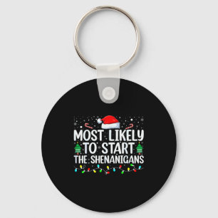 Most Likely To Start All The Shenanigans Family Xm Keychain