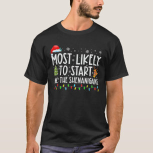 Most Likely To Start All The Shenanigans Family Xm T-Shirt