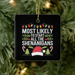 Most Likely To Start All The Shenanigans Funny Ceramic Ornament