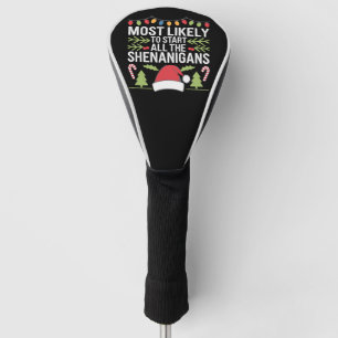 Most Likely To Start All The Shenanigans Funny  Golf Head Cover