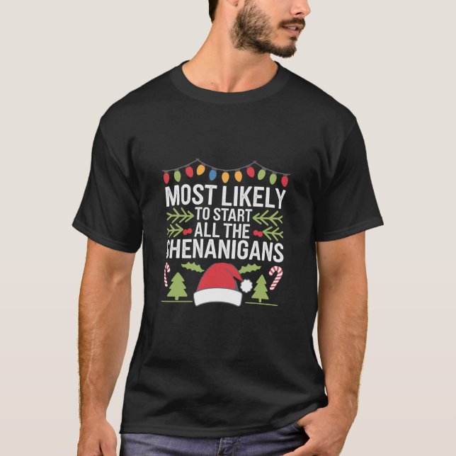 Most Likely To Start All The Shenanigans Funny  T-Shirt (Front)