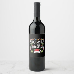 Most Likely To Start All The Shenanigans Funny  Wine Label