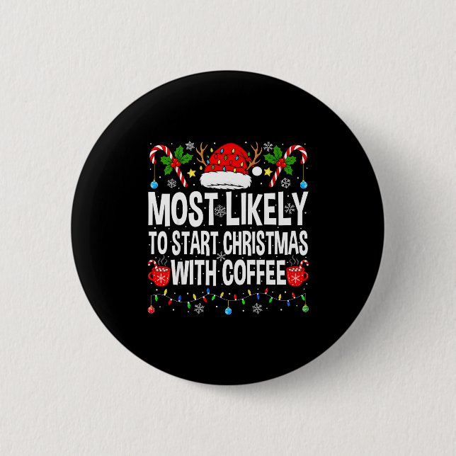 Most Likely To Start Christmas With Coffee Family  2 Inch Round Button (Front)