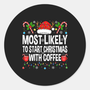 Most Likely To Start Christmas With Coffee Family Classic Round Sticker