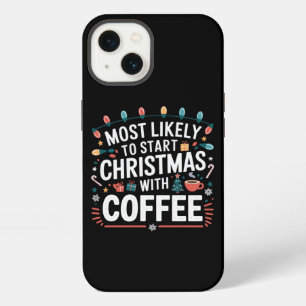 Most Likely To Start Christmas With Coffee Family  iPhone 13 Case