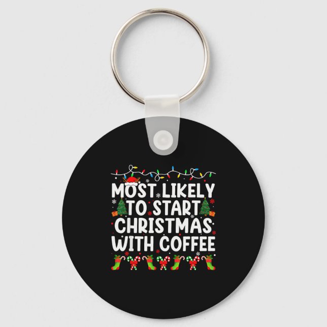 Most Likely To Start Christmas With Coffee Family  Keychain (Front)