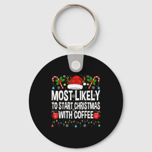 Most Likely To Start Christmas With Coffee Family Keychain