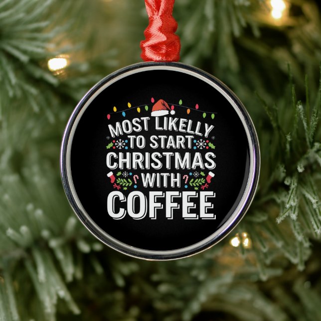 Most Likely To Start Christmas With Coffee Family  Metal Ornament (Tree)