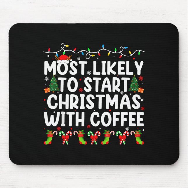 Most Likely To Start Christmas With Coffee Family  Mouse Pad (Front)
