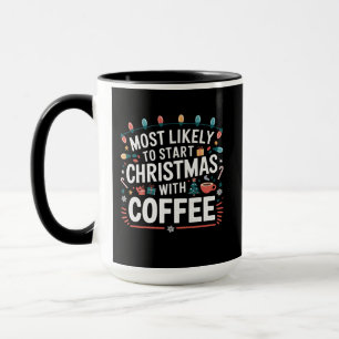 Most Likely To Start Christmas With Coffee Family Mug