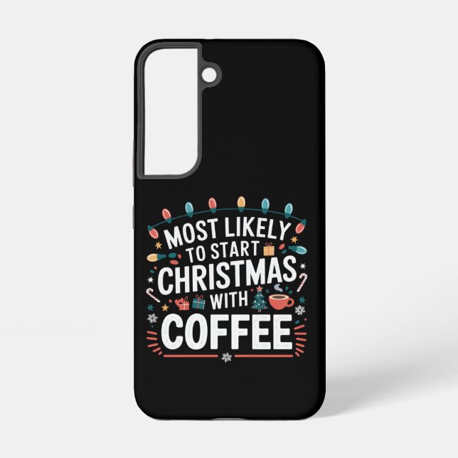 Most Likely To Start Christmas With Coffee Family  Samsung Galaxy S22 Case (Back)