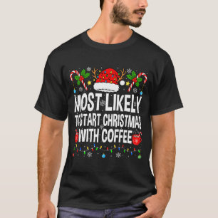 Most Likely To Start Christmas With Coffee Family  T-Shirt