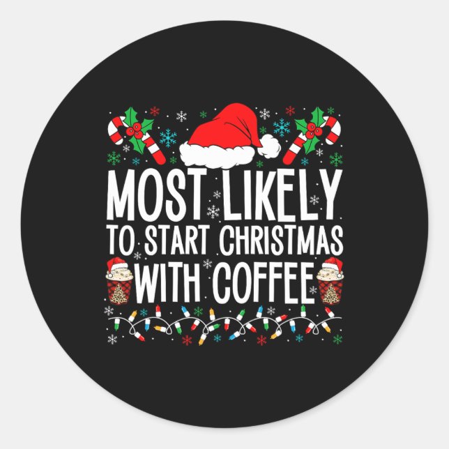 Most Likely To Start Christmas With Coffee Funny F Classic Round Sticker (Front)