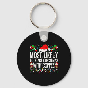 Most Likely To Start Christmas With Coffee Funny F Keychain
