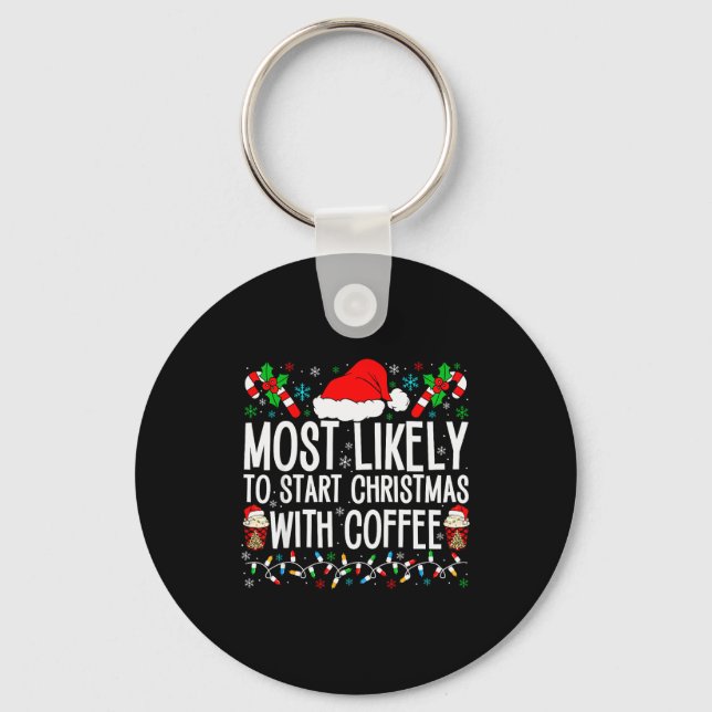 Most Likely To Start Christmas With Coffee Funny F Keychain (Front)