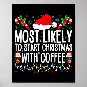 Most Likely To Start Christmas With Coffee Funny F Poster