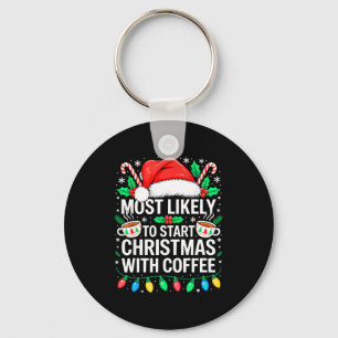 Most Likely To Start Christmas With Coffee Shirt F Keychain