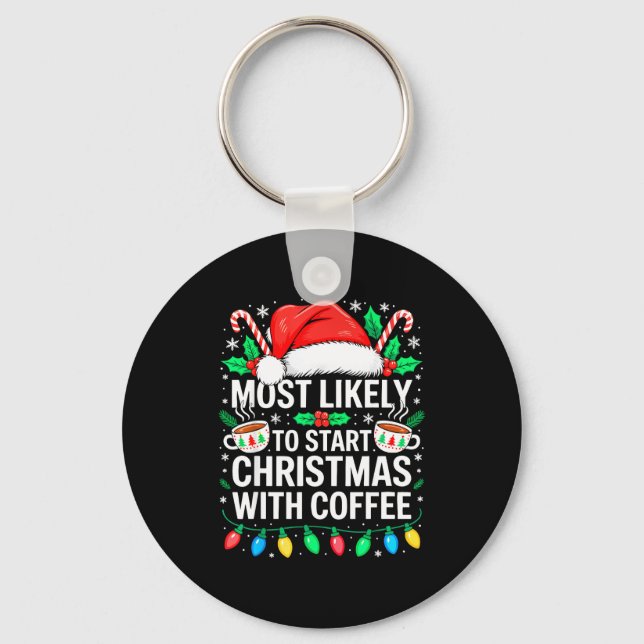 Most Likely To Start Christmas With Coffee Shirt F Keychain (Front)