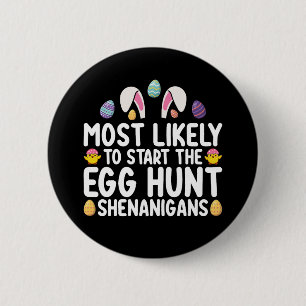 Most Likely To Start The Egg Hunt Shenanigans 2 Inch Round Button