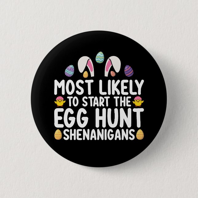 Most Likely To Start The Egg Hunt Shenanigans 2 Inch Round Button (Front)