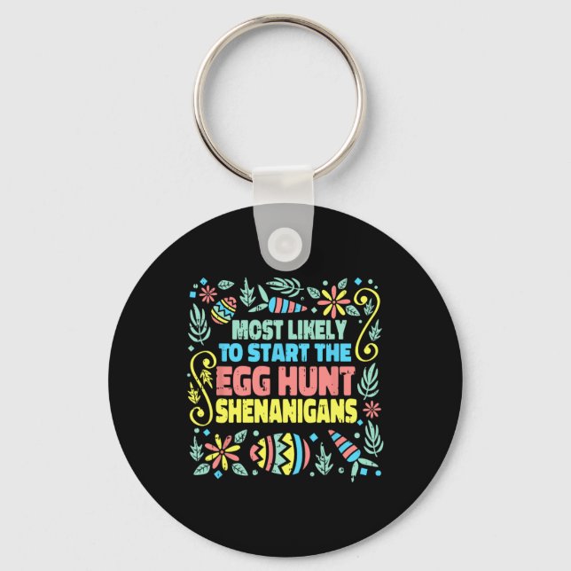 Most Likely To Start The Egg Hunt Shenanigans East Keychain (Front)