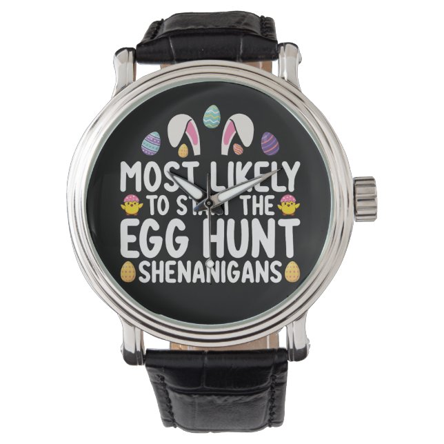 Most Likely To Start The Egg Hunt Shenanigans Watch (Front)