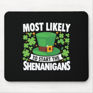 Most Likely To Start The Shenanigan Funny St Patri Mouse Pad
