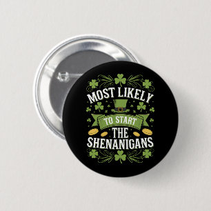 Most Likely To Start The Shenanigan St Patricks  2 Inch Round Button