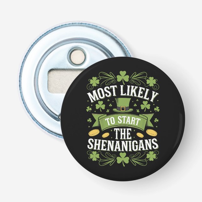 Most Likely To Start The Shenanigan St Patricks  Bottle Opener (Front)