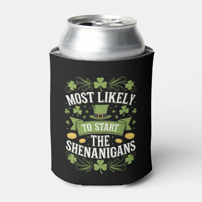 Most Likely To Start The Shenanigan St Patricks  Can Cooler (Can Front)