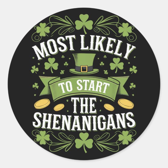 Most Likely To Start The Shenanigan St Patricks  Classic Round Sticker (Front)