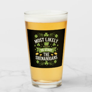 Most Likely To Start The Shenanigan St Patricks Glass