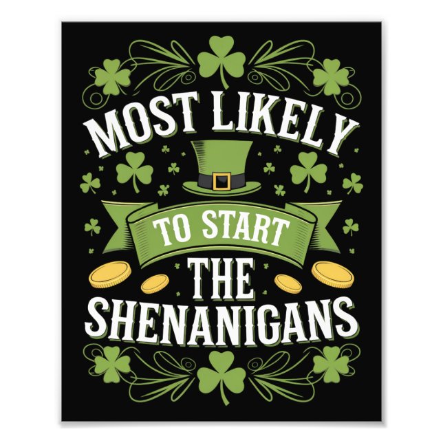 Most Likely To Start The Shenanigan St Patricks  Photo Print (Front)
