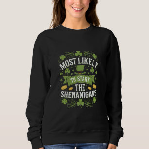 Most Likely To Start The Shenanigan St Patricks Sweatshirt