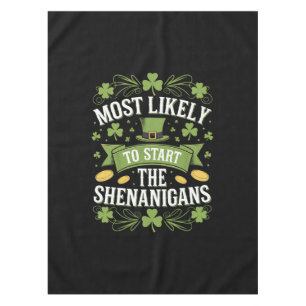Most Likely To Start The Shenanigan St Patricks Tablecloth