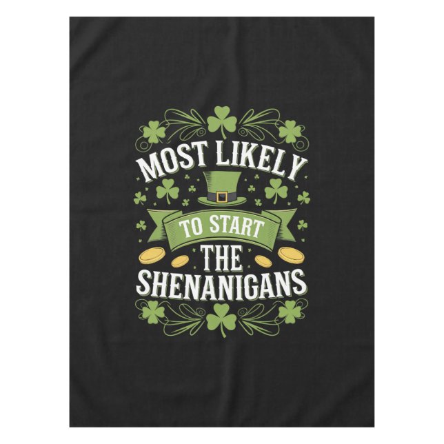 Most Likely To Start The Shenanigan St Patricks  Tablecloth (Front)
