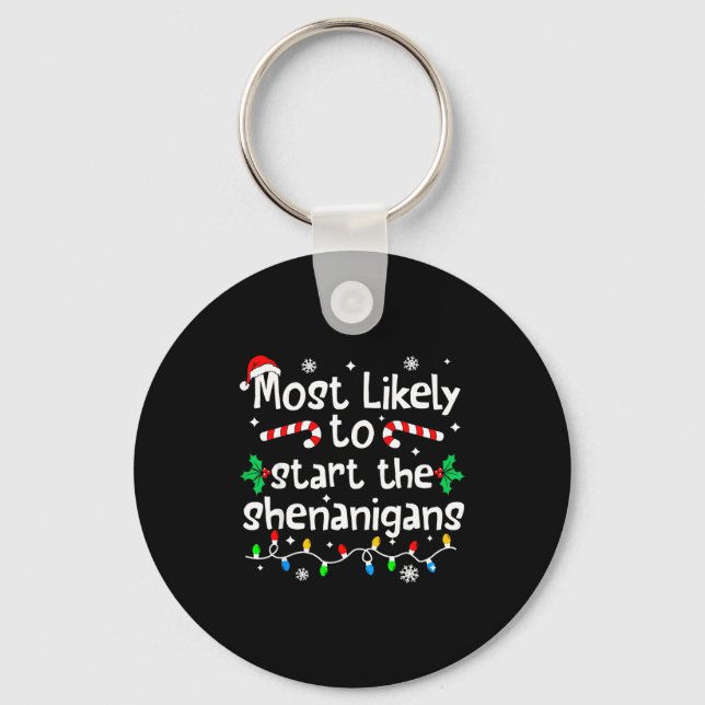 Most Likely To Start The Shenanigans C-hristmas Ma Keychain (Front)