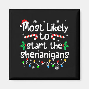 Most Likely To Start The Shenanigans C-hristmas Ma Magnet