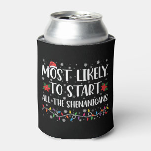 Most Likely To Start The Shenanigans Christmas Can Cooler